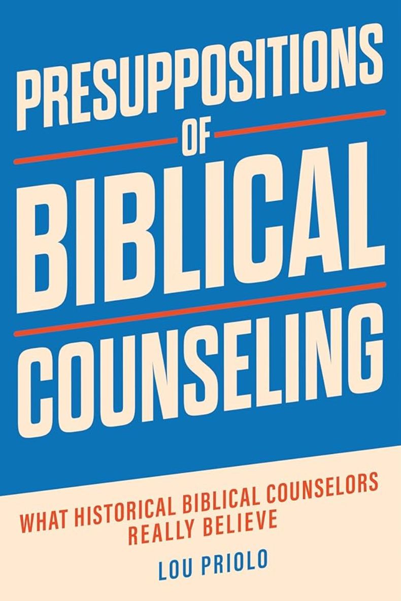 Review of Presuppositions of Biblical Counseling: What Historical Biblical Counselors Really Believe