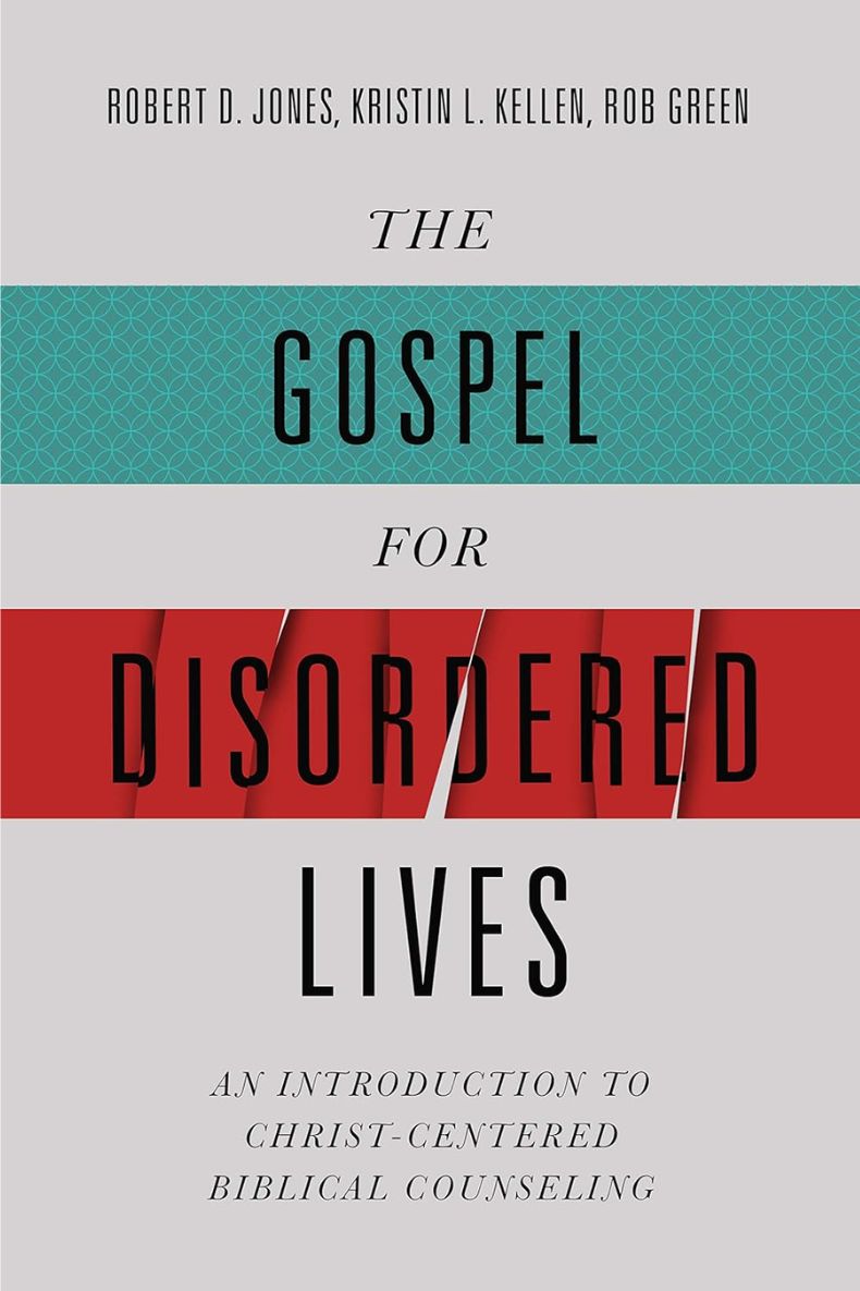 Review of The Gospel for Disordered Lives: An Introduction to Christ-Centered Biblical Counseling